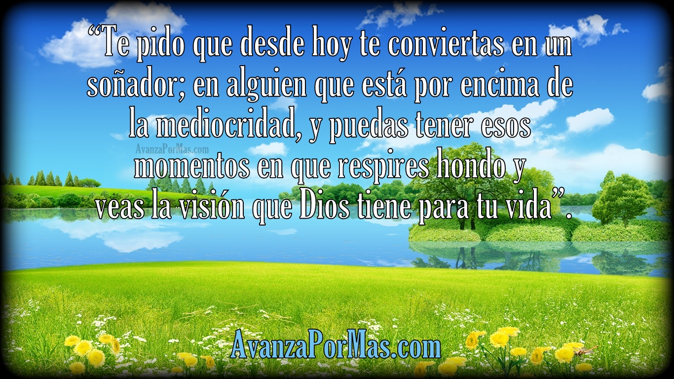 "Te pido que desde hoy te conviertas en un so±ador "